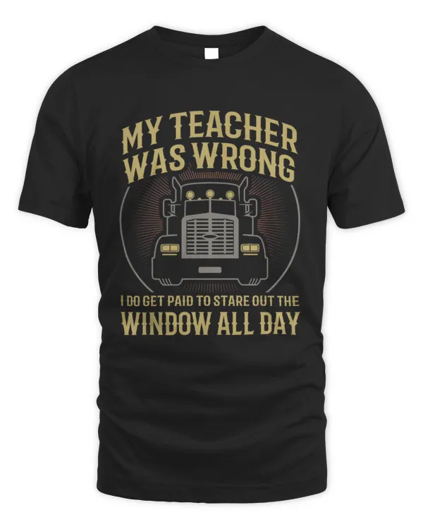 My Teacher Was Wrong, I Do Get Paid To Stare Out The Window All Day Shirt, Truck Driver Vintage T-Shirt, Trucker Shirts, Truck Driver Gifts