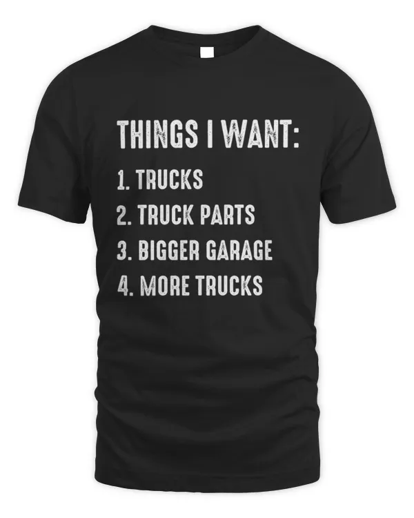 Things I Want Shirt, Truck Guy Shirt, Truck Lover Gift, Funny Shirt Gift for Him, Garage Shirt, Truck Parts, More Trucks