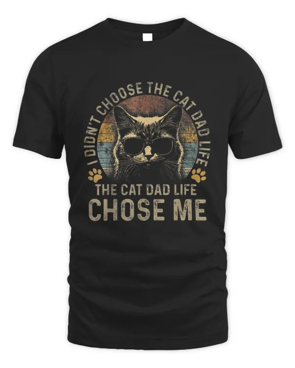 I Didn't Choose The Cat Dad Life The Cat Dad Life Chose Me