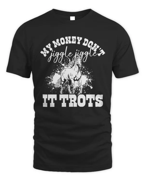 My Money Don't Jiggle Jiggle It Trots T-Shirt, Horse Shirt, Horse Lover Shirt, Horse Rider Gift, Horse Owner Gift, Horse Riding Shirt