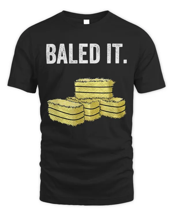 Baled It Farming Farmer Pun Farm Joke Shirt
