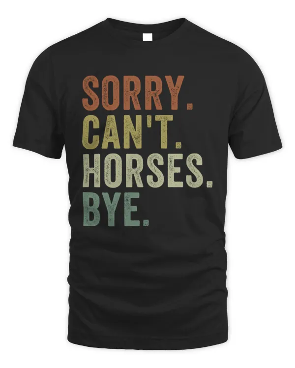 Sorry Can't Horses Bye T-Shirt, Horse Shirt, Horse Gifts, Cowboy Shirt, Funny Gift For Horse Lover, Vintage Farmer Shirt