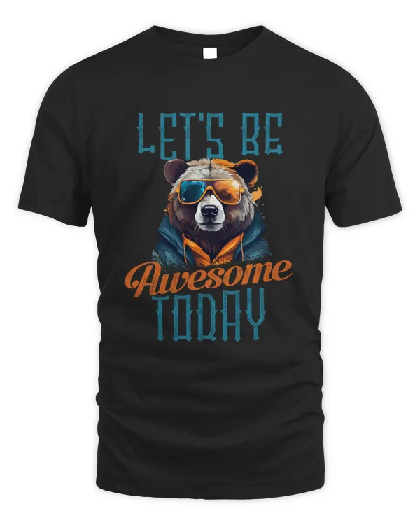 Let be Awesome today - Bear 01