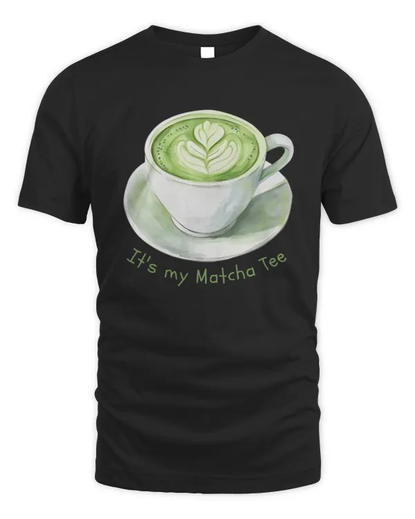It's my Matcha Tee T-Shirt, Tea T-Shirt, Matcha Lover Shirt, Matcha Latte Shirt, Tea Lover Gift