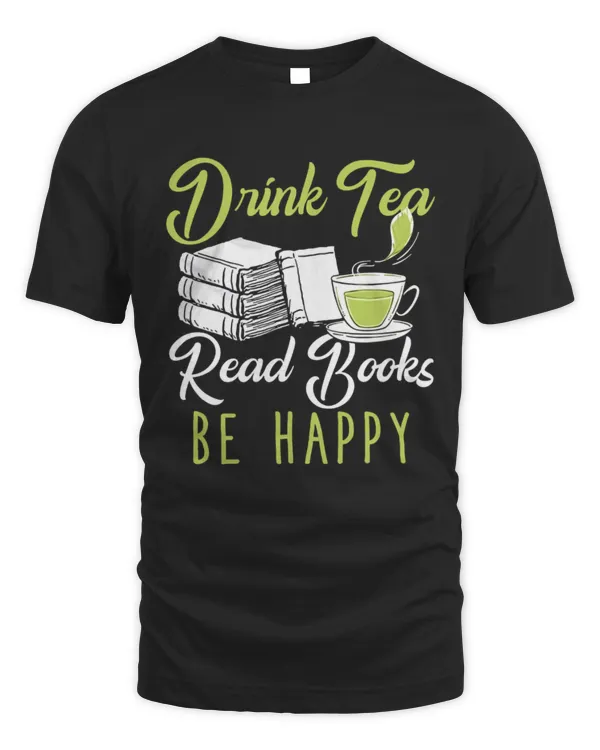 Drink Tea, Read Book, Be Happy T-Shirt, Tea Shirt, Book Tea Shirt, Tea Lover Shirt, Tea Lover Gift, Book Gift