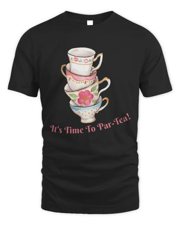 It's Time To Par-Tea Shirt, Tea Shirt, Tea Party Shirt, Cute tea Party Shirt, Tea Lover Gift