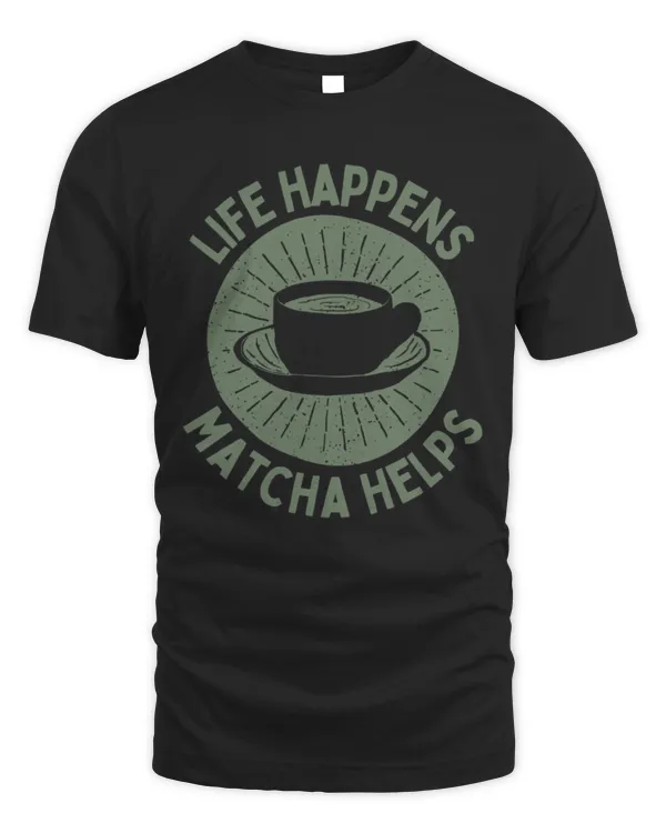 Life Happens Matcha Helps T-Shirt, Tea T-Shirt, Matcha Shirt, Cup Tee Shirt, Cute Gift For Matcha Lover, Funny Tea Shirt