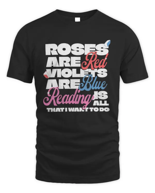 Roses Are Red, Violets Are Blue, Reading Is All That I Want To Do T-Shirt, Book T-Shirt, Funny Reader Book Shirt, Book Lover Gift, Gift For Her