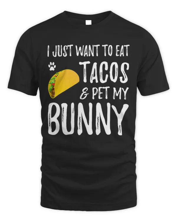 Eat tacos and pet my bunny