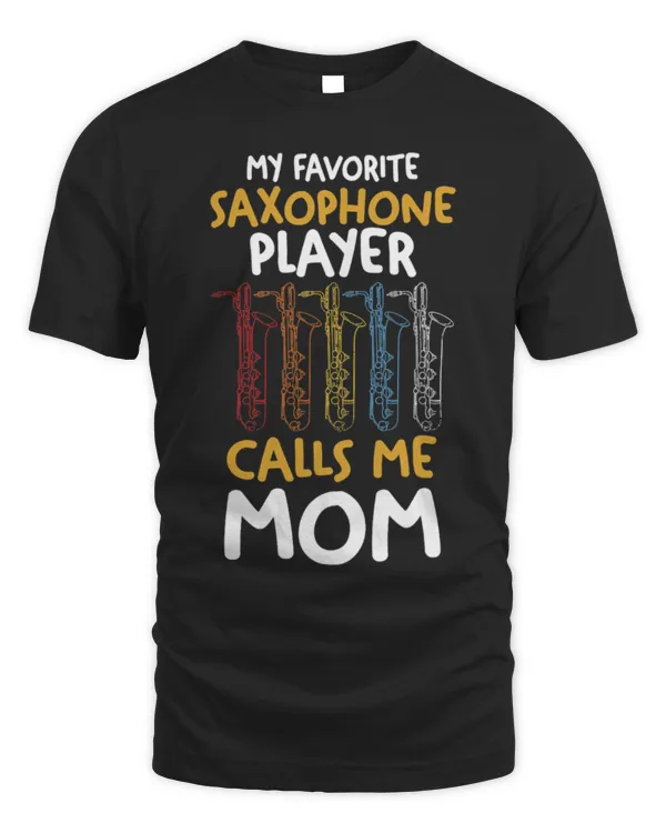 Funny Saxophone My favorite Saxophone Player calls me Mom 1