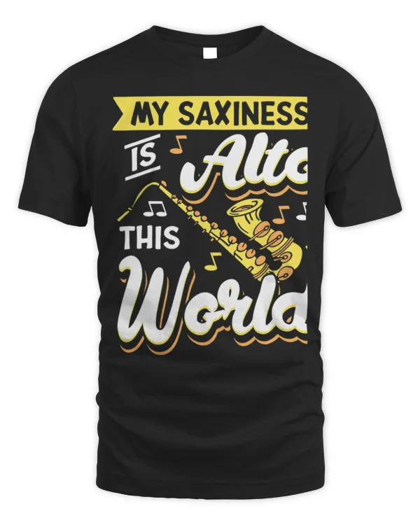 Funny Saxophone My Saxiness Is Alto This World Saxophone Sax Player