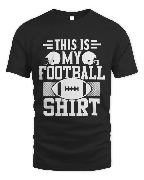 Sport American Football This is My Football Shirt Lover Player Coach Fans