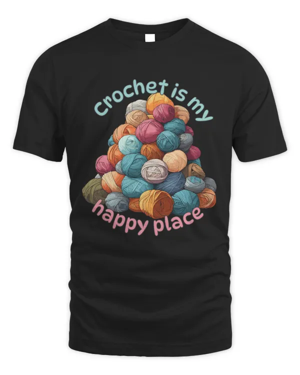 Crochet Is My Happy Place T-Shirt, Crochet T-Shirt, Crochet Lover Shirt, Yarn Shirt, Gift For Crocheter