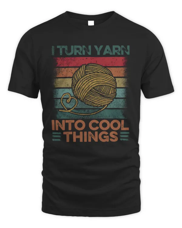 I Turn Yarn Into Cool Things T-Shirt, Crochet T-Shirt, Knit Lover T-Shirt, Knit Gift, Knitter Gift, Gift For Mom