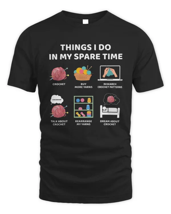 Things I Do In My Spare Time Crochet T-Shirt, Crochet T-Shirt, Crochet Lover Shirt, Yarns Shirt, Crafty T-Shirt, Gift For Mom