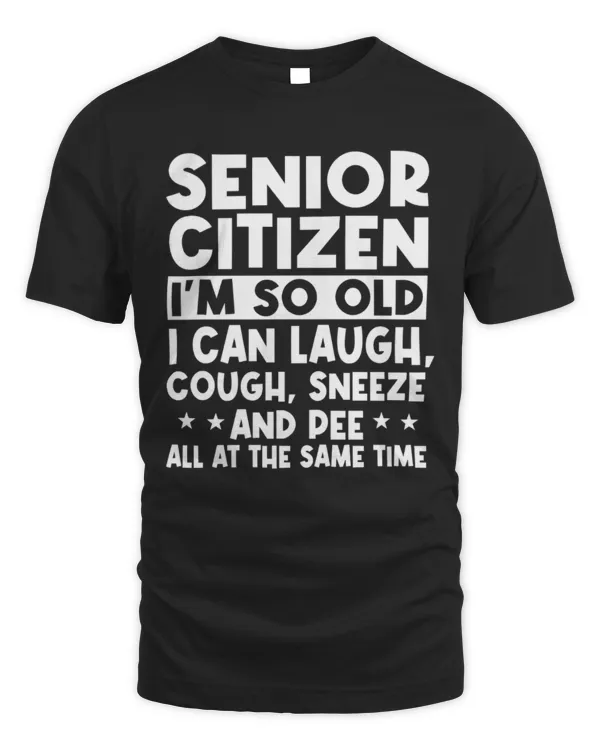 Senior Citizen I'm So Old Shirt, Gift for Senior Citizens, Old Age Pensioner, Elderly Person, Retiree Design, Senior Shirt, Older Adults
