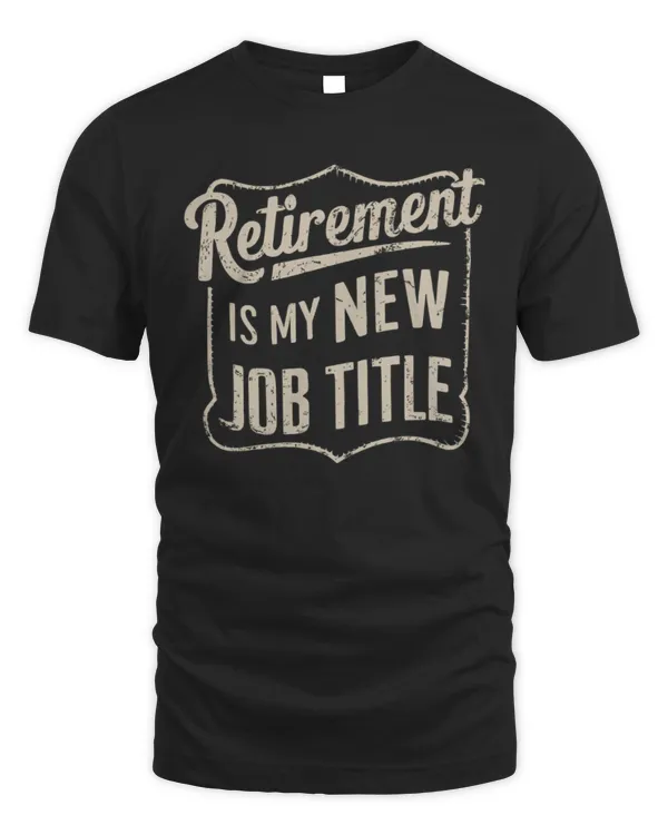 Retirement Is My New Job Title T-Shirt, Retirement T-Shirt, Funny Retired Tee, Gift for Retirees