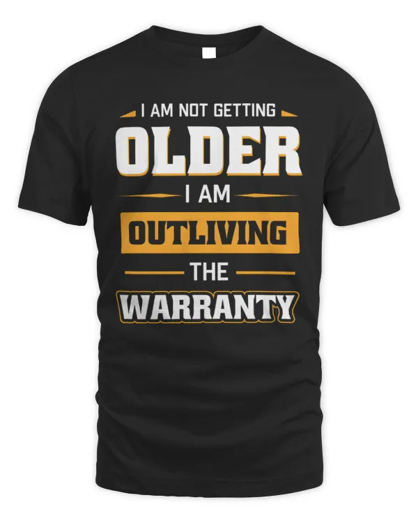 I'm Not Getting Older, I'm Outliving The Warranty T-Shirt, Grandparents Shirt, Funny Aging Shirt, Old Age T Shirt