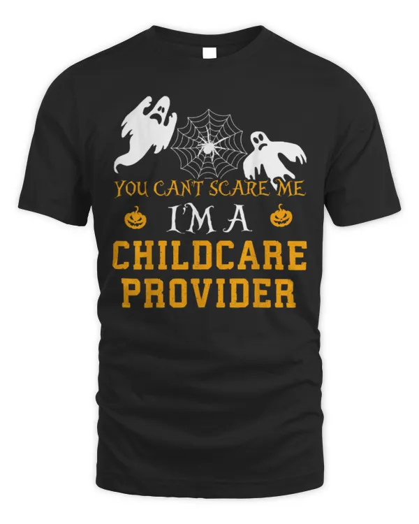 You Can't Scare Me I'm a Childcare Provider Halloween Shirt You Can't Scare Me I'm a Childcare Provider Halloween Shirt