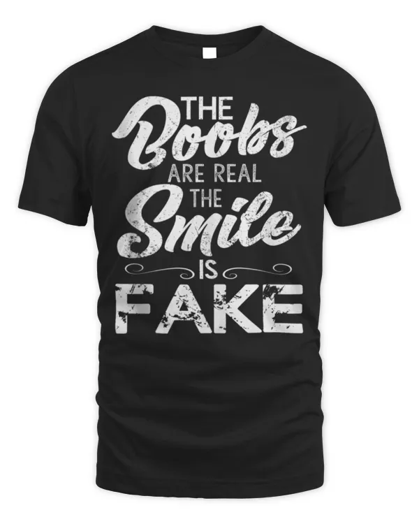 The Boobs Are Real The Smile Is Fake Funny T-Shirt - Unisex Standard T-Shirt Unisex Standard T-Shirt