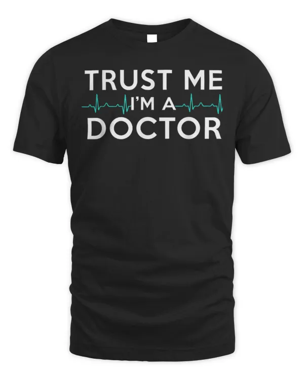 Trust Me I'm A Doctor Funny Medical Doctor Day Gift T-Shirt - Unisex Standard T-Shirt Unisex Standard T-Shirt