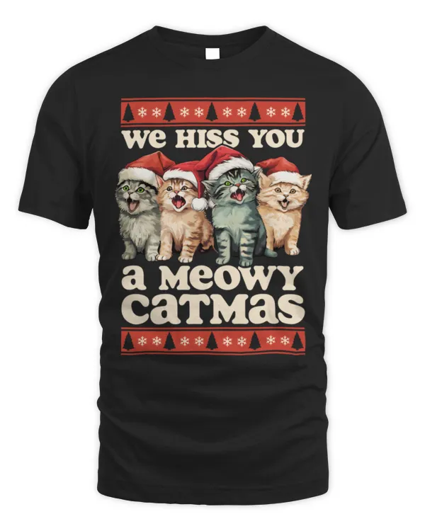 We Hiss You A Meowy Catmas Funny Cat Christmas Ugly Xmas T-Shirt - Unisex Standard T-Shirt Unisex Standard T-Shirt