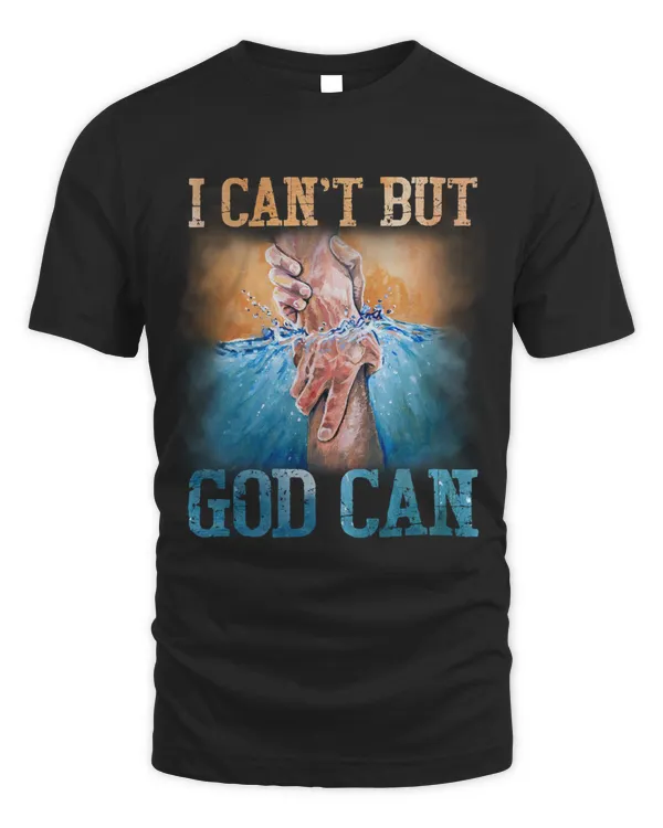 I CAN'T BUT GOD CAN T-SHIRT