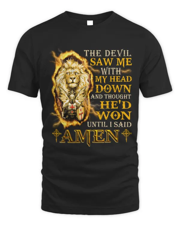 THE DEVIL SAW ME WITH MY HEAD DOWN AND THOUGHT HE'D WON UNTIL I SAID AMEN T-SHIRT