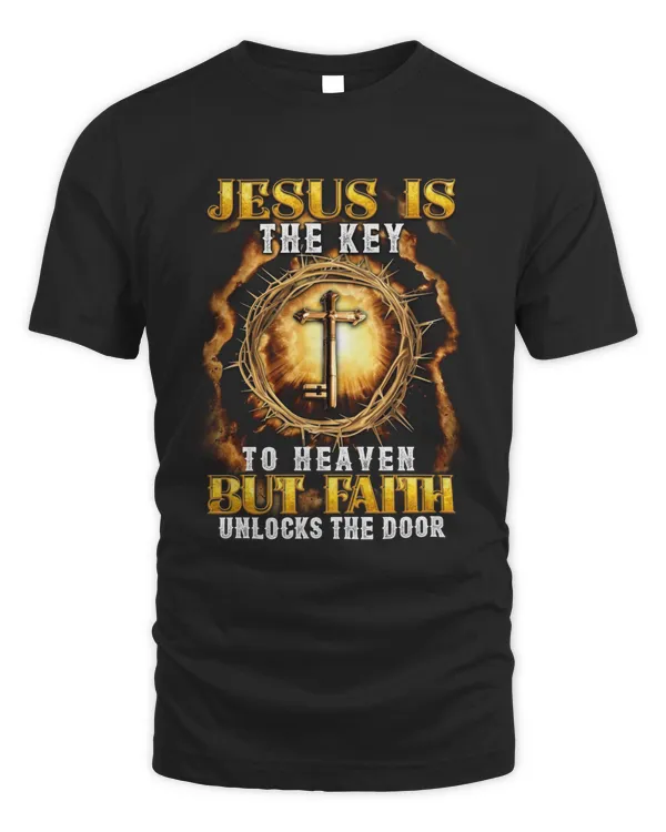 JESUS IS THE KEY TO HEAVEN BUT FAITH UNLOCKS THE DOOR T-SHIRT