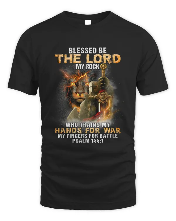 BLESSED BE THE LORD MY ROCK WHO TRAINS MY HANDS FOR WAR MY FINGERS FOR BATTLE T-SHIRT