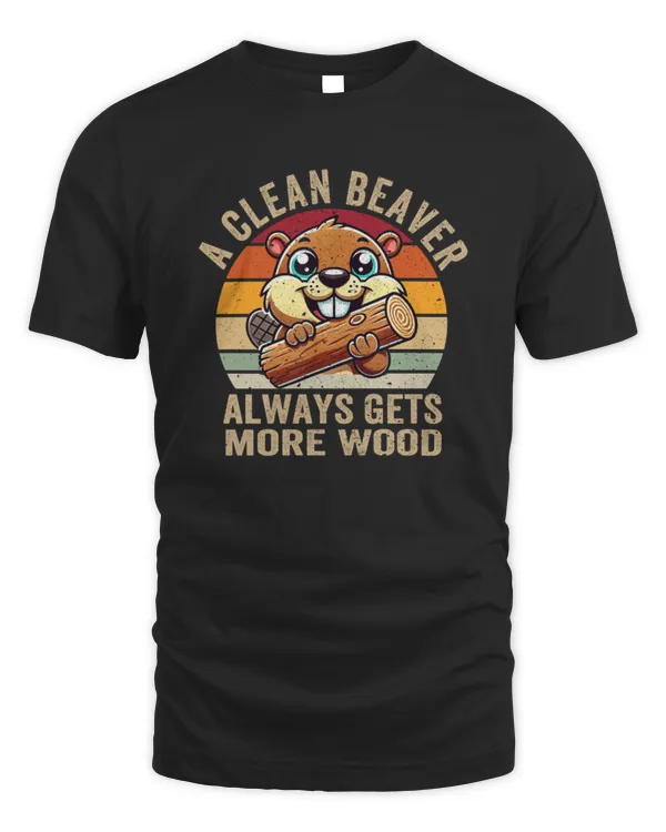 A Clean Beaver Always Gets More Wood Sarcastic Funny BBQ Wildlife