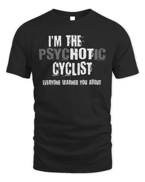 I'm the psychotic cyclist