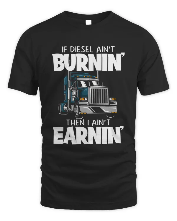 Funny Diesel Trucker Big Rig Semi-Trailer Truck Driver T-Shirt