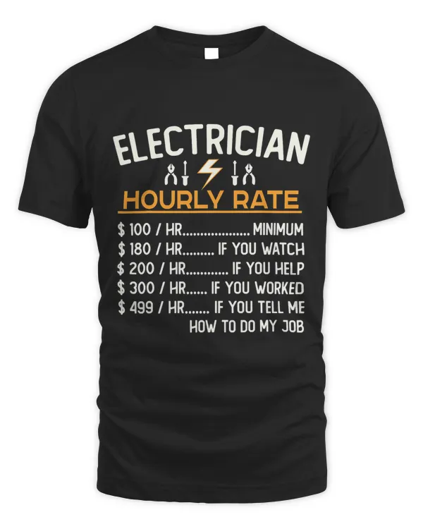Funny Electrician Gift Tee Shirt Electrician Hourly Rate T-Shirt
