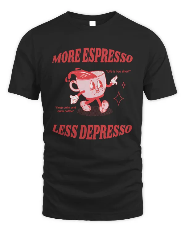 More Espresso Less Depresso T-Shirt, Funny Coffee Shirt, Coffee Lover Gifts