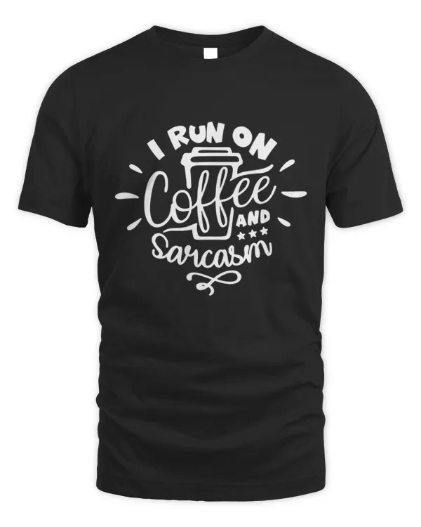 I Run On Coffee and Sarcasm Shirt, Sarcastic Shirt, Coffee Lover Shirt, Funny Coffee Lover Gift