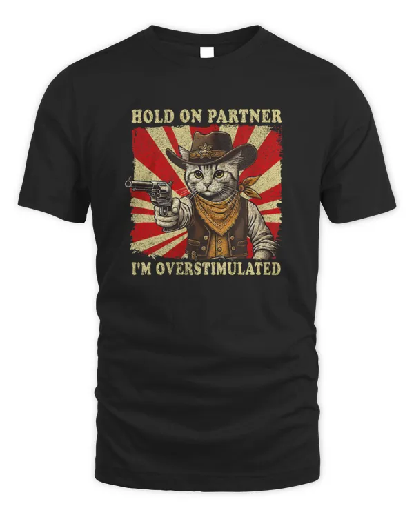 Funny Hold On Partner I'm Overstimulated Western Cat Cowboy