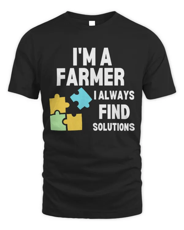 I'm A Farmer I Always Find Solutions Shirt