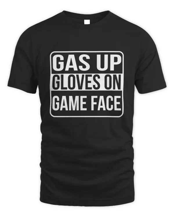 Gas up, gloves on, game face Men’s T-Shirt
