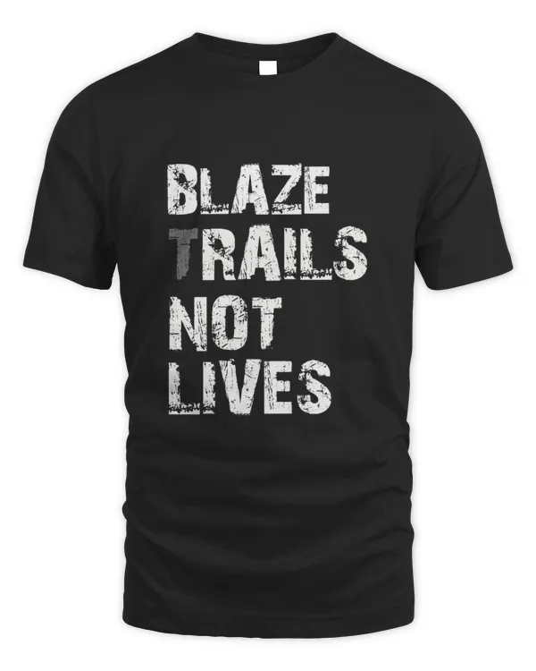 Blaze trails, not lives Men’s T-Shirt