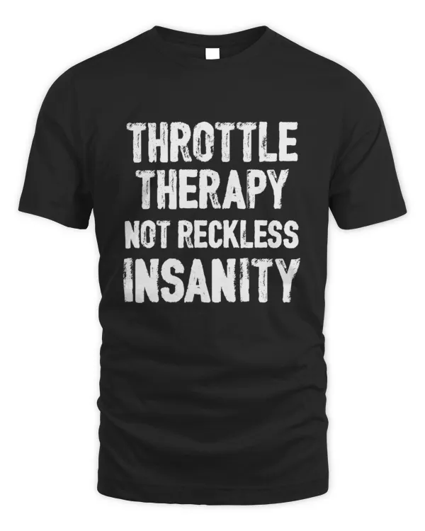 Throttle therapy, not reckless insanity Men’s T-Shirt