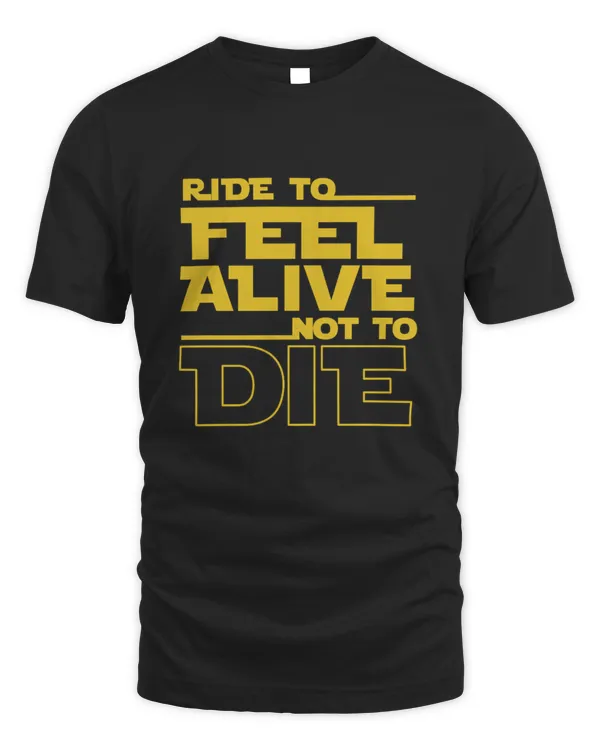 Ride to feel alive, not to die Men’s T-Shirt