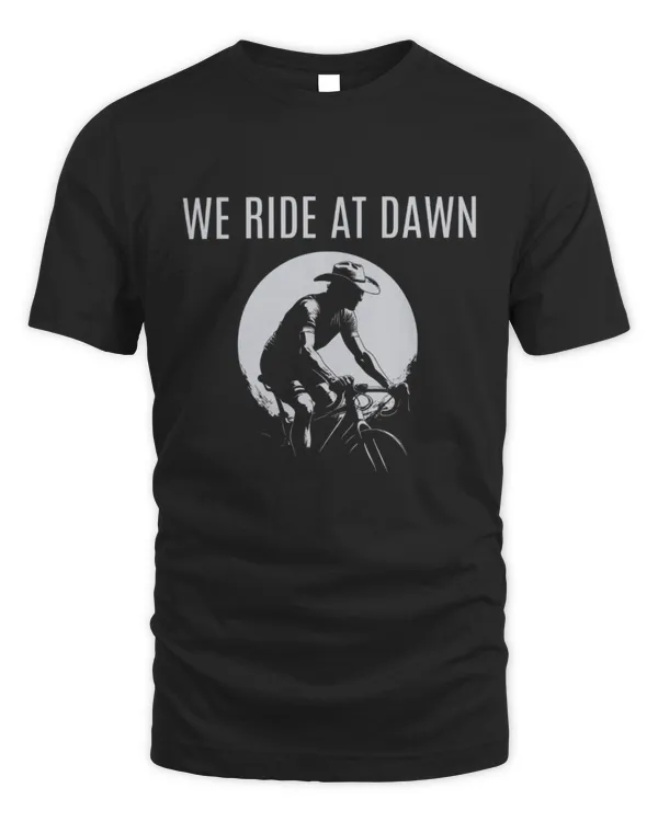 We Ride At Dawn Cycling T-Shirt, Bike Rider Shirt, Gift For Biker
