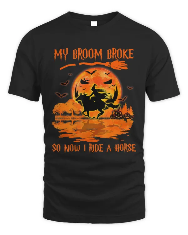 My Broom Broke So Now I Ride A Horse Witch Riding Halloween