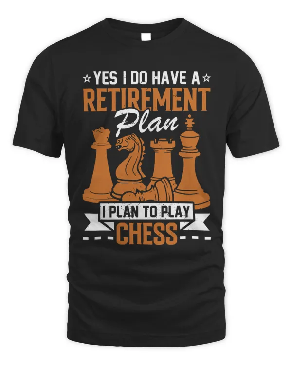 Yes, I Do Have A Retirement Plan, I Plan To Play Chess T-Shirt, Funny Chess T-Shirt, Chess Lover Gift