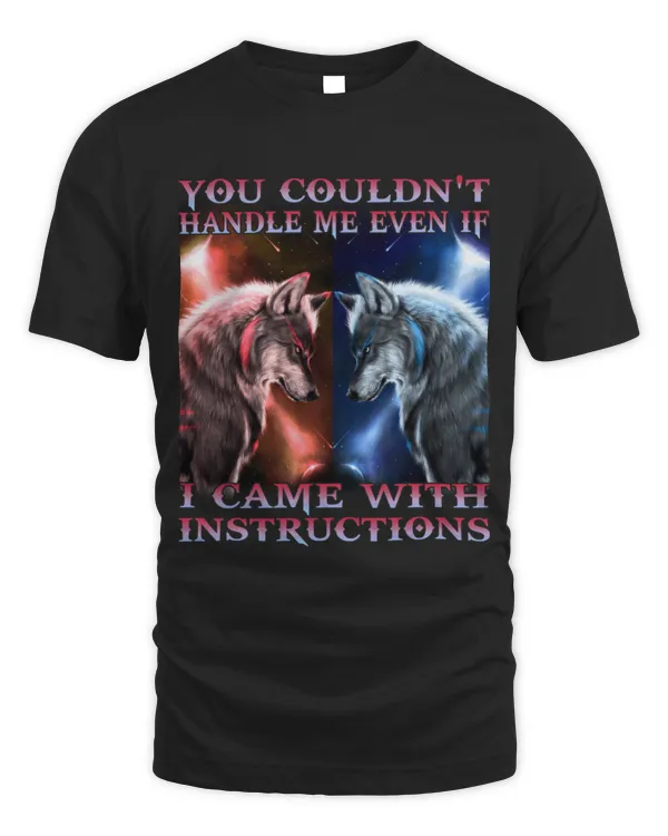 You Couldn't Handle Me Even If I Came With Instructions Shirt | Wolf Lover Gift | Wolf Girl | Wolves Tee | Native American Shirt