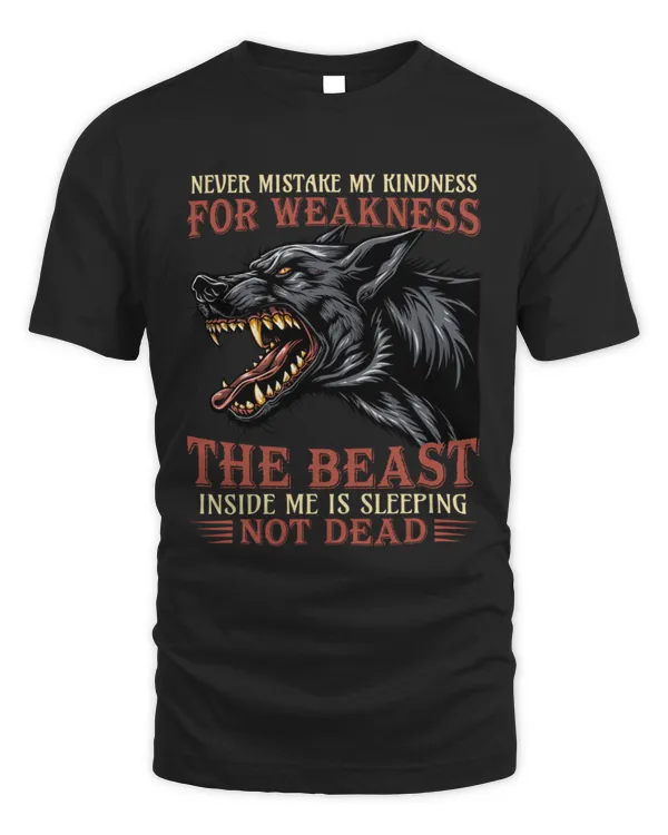 Never Mistake My Kindness For Weakness The Beast Inside Me Is Sleeping Not Dead Shirt | Wolf Lover Gift | Wolf Girl | Wolves Tee | Native American Shirt