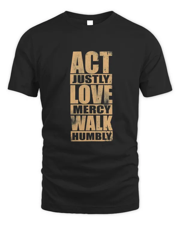 Act Justly Love Mercy Walk Humbly Bible Christian9   T-Shirt