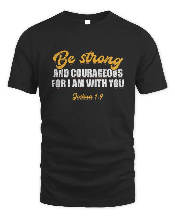 Be Strong And Courageous Christian God Bible Verse9   T-Shirt