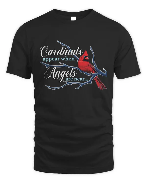 CARDINALS APPEAR WHEN ANGELS ARE NEAR T-SHIRT